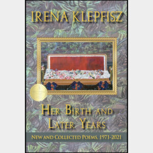 Her Birth and Later Years: New and Collected Poems, 1971-2021  by Irena Klepfisz