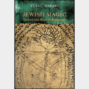 Jewish Magic Before the Rise of Kabbalah by Yuval Harari