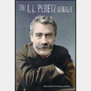 The I.L. Peretz Reader by Isaac Leybush Peretz