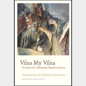 Vilna My Vilna Stories: by Abraham Karpinowitz translated by Helen Mintz