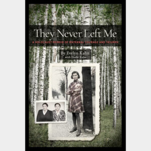 They Never Left Me They Never Left Me: A Holocaust Memoir of Maternal Courage and Triumph