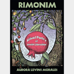 Rimonim: Ritual Poetry of Jewish Liberation - Aurora Levins Morales