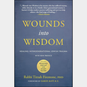 Wounds into Wisdom: Healing Intergenerational Jewish Trauma - Rabbi Tirzah Firestone