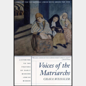 Voices of the Matriarchs: Listening to the Prayers of Early Modern Jewish Women