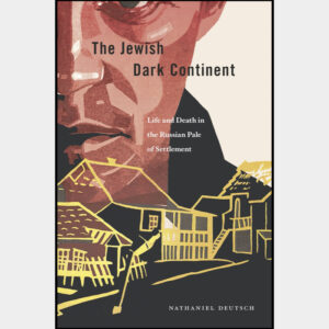 Jewish Dark Continent: Life and Death in the Russian Pale of Settlement