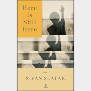 Here Is Still Here: By Sivan Slapak