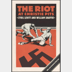 The Riot at Christie Pits: By Cyril Levitt & William Shaffir